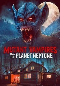 Вампиры-мутанты с планеты Нептун (2021)